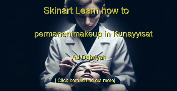 Skinart Learn how to permanentmakeup in Kunayyisat Ad Dahriyah-United Kingdom