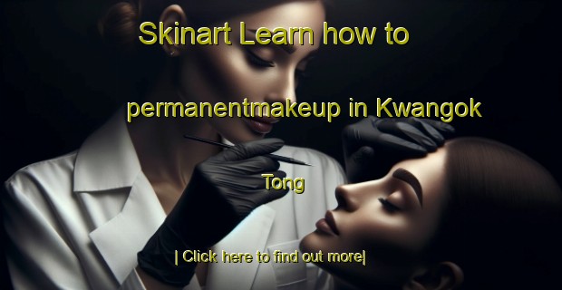 Skinart Learn how to permanentmakeup in Kwangok Tong-United Kingdom