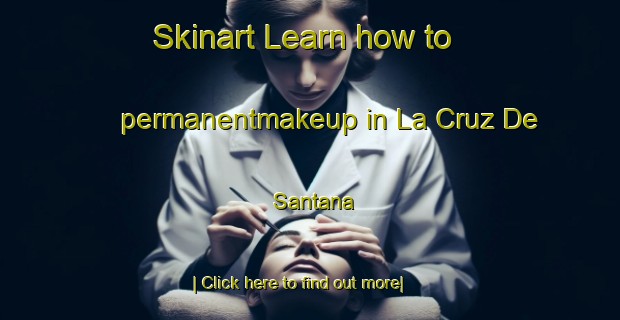 Skinart Learn how to permanentmakeup in La Cruz De Santana-United Kingdom