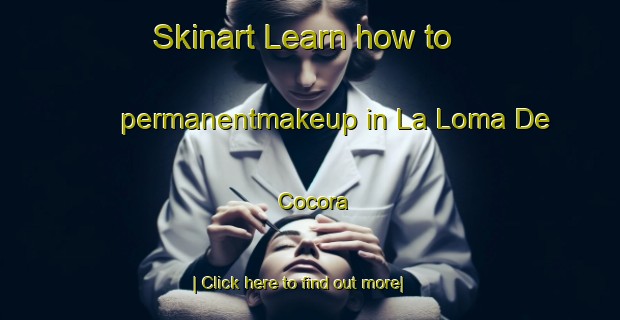 Skinart Learn how to permanentmakeup in La Loma De Cocora-United Kingdom