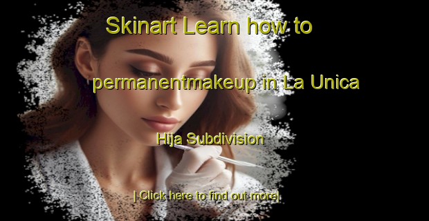 Skinart Learn how to permanentmakeup in La Unica Hija Subdivision-United Kingdom