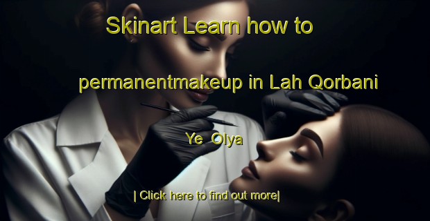 Skinart Learn how to permanentmakeup in Lah Qorbani Ye  Olya-United Kingdom