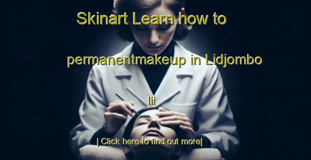 Skinart Learn how to permanentmakeup in Lidjombo Iii-United Kingdom