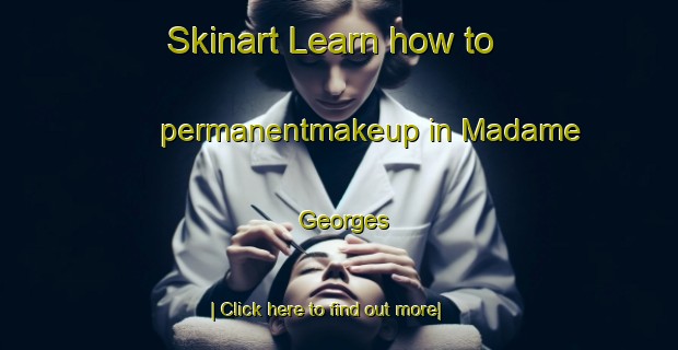 Skinart Learn how to permanentmakeup in Madame Georges-United Kingdom