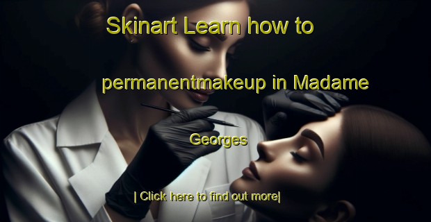 Skinart Learn how to permanentmakeup in Madame Georges-United Kingdom