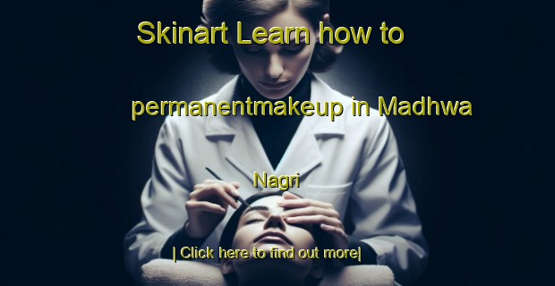 Skinart Learn how to permanentmakeup in Madhwa Nagri-United Kingdom