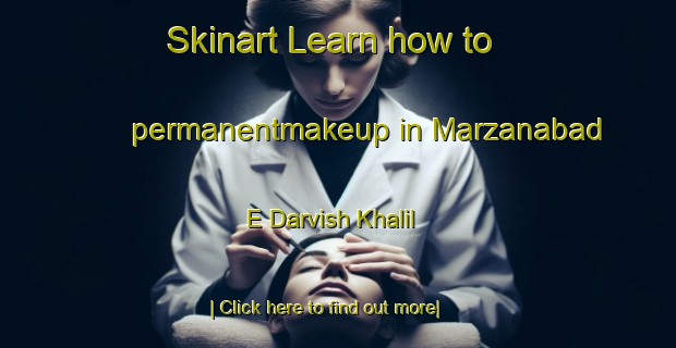 Skinart Learn how to permanentmakeup in Marzanabad E Darvish Khalil-United Kingdom