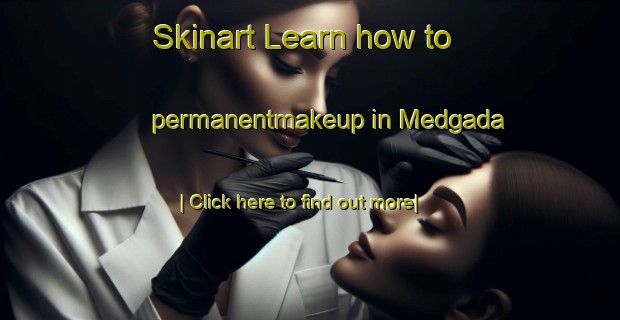 Skinart Learn how to permanentmakeup in Medgada-United Kingdom