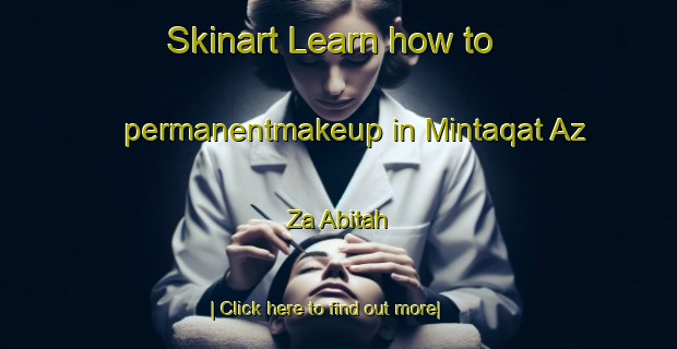 Skinart Learn how to permanentmakeup in Mintaqat Az Za Abitah-United Kingdom