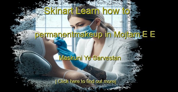 Skinart Learn how to permanentmakeup in Mojtam E E Maskuni Ye Sarvestan-United Kingdom