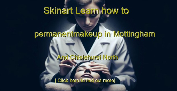 Skinart Learn how to permanentmakeup in Mottingham And Chislehurst North-United Kingdom