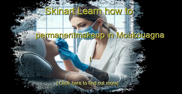 Skinart Learn how to permanentmakeup in Moukouagna I-United Kingdom