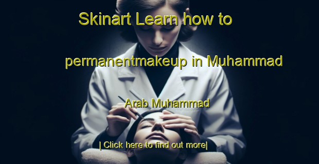 Skinart Learn how to permanentmakeup in Muhammad  Arab Muhammad-United Kingdom