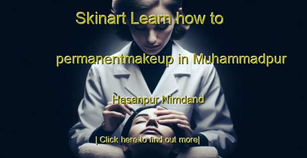 Skinart Learn how to permanentmakeup in Muhammadpur Hasanpur Nimdand-United Kingdom