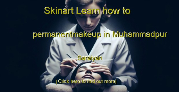 Skinart Learn how to permanentmakeup in Muhammadpur Saraiyan-United Kingdom