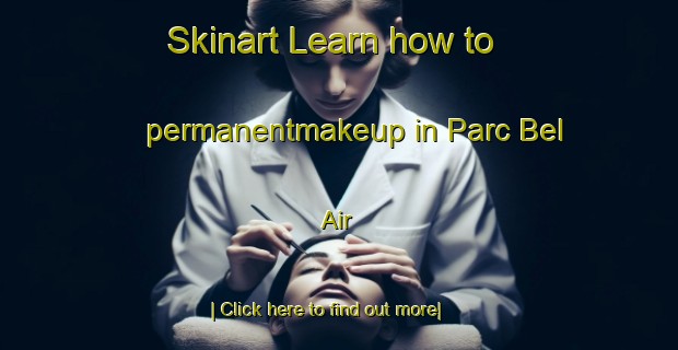 Skinart Learn how to permanentmakeup in Parc Bel Air-United Kingdom