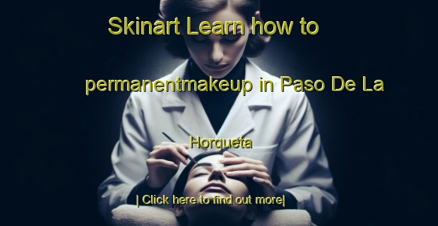 Skinart Learn how to permanentmakeup in Paso De La Horqueta-United Kingdom