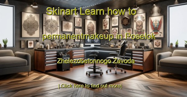 Skinart Learn how to permanentmakeup in Poselok Zhelezobetonnogo Zavoda-United Kingdom