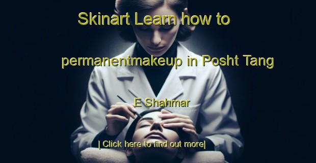 Skinart Learn how to permanentmakeup in Posht Tang E Shahmar-United Kingdom