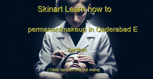 Skinart Learn how to permanentmakeup in Qaderabad E Zardkuh-United Kingdom