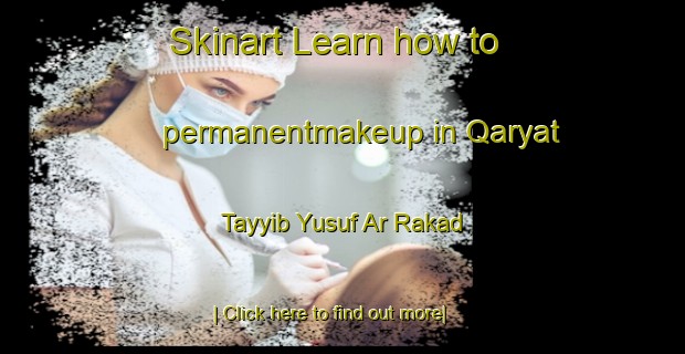 Skinart Learn how to permanentmakeup in Qaryat Tayyib Yusuf Ar Rakad-United Kingdom