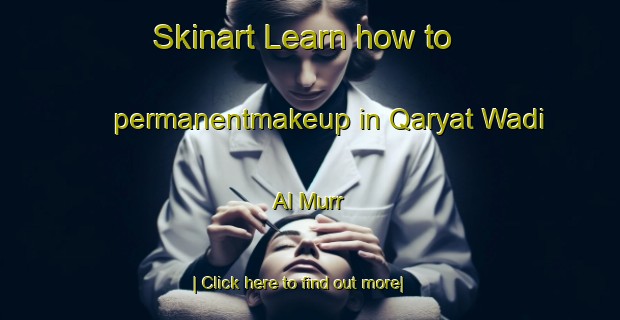 Skinart Learn how to permanentmakeup in Qaryat Wadi Al Murr-United Kingdom