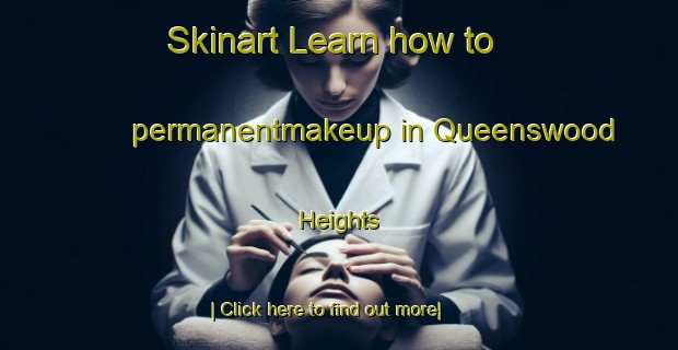 Skinart Learn how to permanentmakeup in Queenswood Heights-United Kingdom