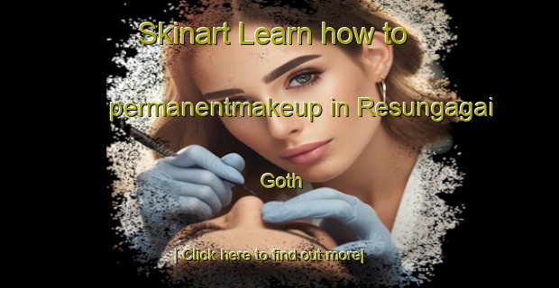 Skinart Learn how to permanentmakeup in Resungagai Goth-United Kingdom