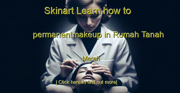 Skinart Learn how to permanentmakeup in Rumah Tanah Merah-United Kingdom