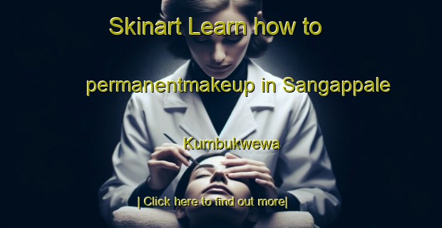 Skinart Learn how to permanentmakeup in Sangappale Kumbukwewa-United Kingdom