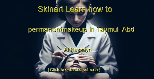 Skinart Learn how to permanentmakeup in Taymul  Abd Al Hussayn-United Kingdom