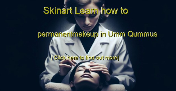 Skinart Learn how to permanentmakeup in Umm Qummus-United Kingdom