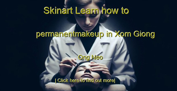 Skinart Learn how to permanentmakeup in Xom Giong Ong Neo-United Kingdom