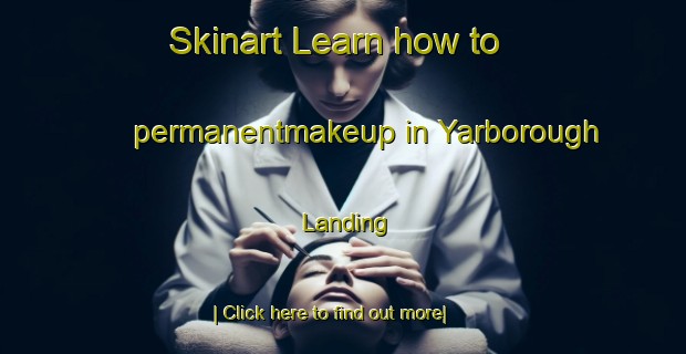 Skinart Learn how to permanentmakeup in Yarborough Landing-United Kingdom