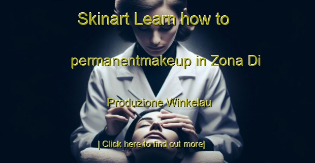 Skinart Learn how to permanentmakeup in Zona Di Produzione Winkelau-United Kingdom