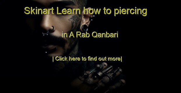 Skinart Learn how to piercing in A Rab Qanbari-United Kingdom