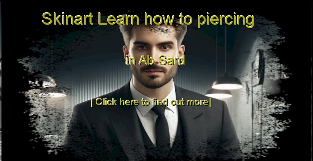 Skinart Learn how to piercing in Ab Sard-United Kingdom