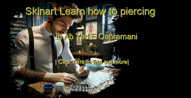 Skinart Learn how to piercing in Ab Yad E Qahremani-United Kingdom