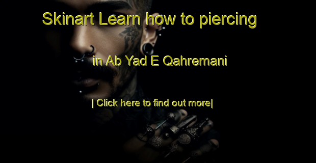 Skinart Learn how to piercing in Ab Yad E Qahremani-United Kingdom