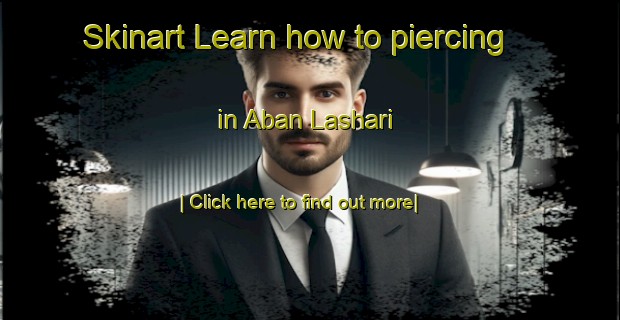 Skinart Learn how to piercing in Aban Lashari-United Kingdom