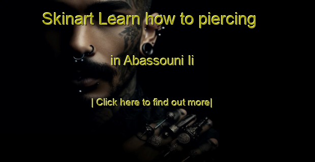 Skinart Learn how to piercing in Abassouni Ii-United Kingdom