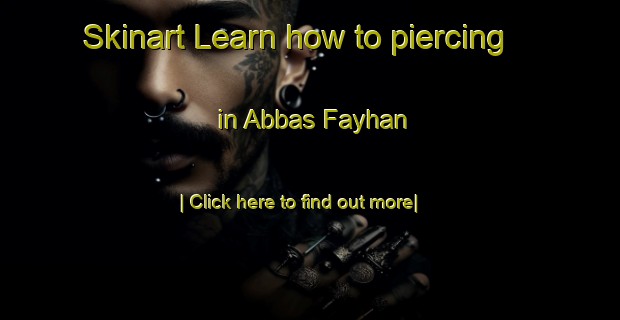 Skinart Learn how to piercing in Abbas Fayhan-United Kingdom