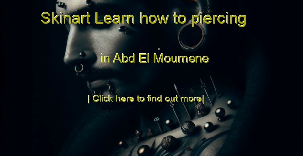 Skinart Learn how to piercing in Abd El Moumene-United Kingdom