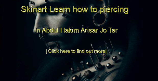 Skinart Learn how to piercing in Abdul Hakim Arisar Jo Tar-United Kingdom