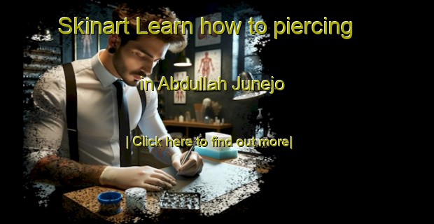 Skinart Learn how to piercing in Abdullah Junejo-United Kingdom