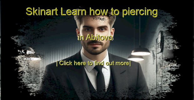 Skinart Learn how to piercing in Abitovo-United Kingdom