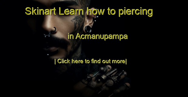 Skinart Learn how to piercing in Acmanupampa-United Kingdom