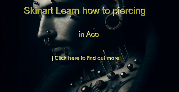 Skinart Learn how to piercing in Aco-United Kingdom