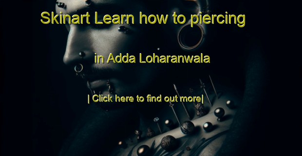 Skinart Learn how to piercing in Adda Loharanwala-United Kingdom