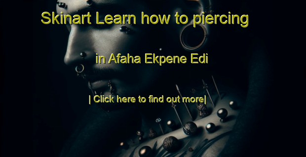 Skinart Learn how to piercing in Afaha Ekpene Edi-United Kingdom